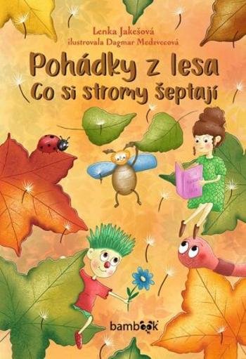 Pohádky z lesa – Co si stromy šeptají - Dagmar Medzvecová, Lenka Jakešová - e-kniha