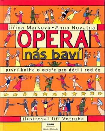 Opera nás baví - První kniha o opeře pro děti a rodiče - Anna Novotná, Jiří Votruba, Jiřina Marková