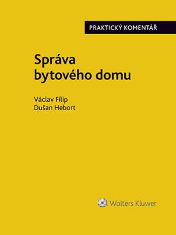 Správa bytového domu. Praktický komentář - Václav Filip, Dušan Hebort - e-kniha