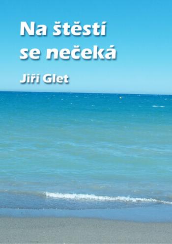 Na štěstí se nečeká - Jiří Glet - e-kniha