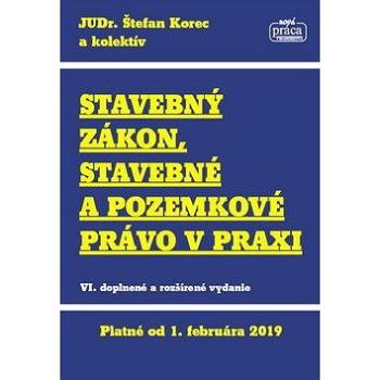 Stavebný zákon, stavebné a pozemkové právo v praxi: VI. doplnené a rozšírené vydanie (978-80-89350-79-7)