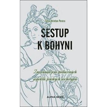 Sestup k bohyni: Znovunalezení potlačených aspektů ženských archetypů (978-80-87529-23-2)