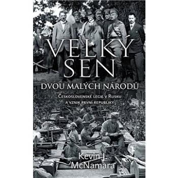 Velký sen dvou malých národů: Československé legie v Rusku a vznik první republiky (978-80-7529-774-7)