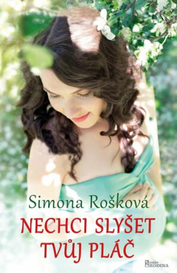 Nechci slyšet tvůj pláč - Simona Rošková