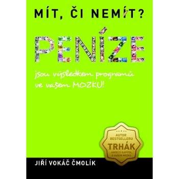 Mít, či nemít? Peníze: jsou výsledkem programů ve vašem MOZKU! (978-80-260-5914-1)