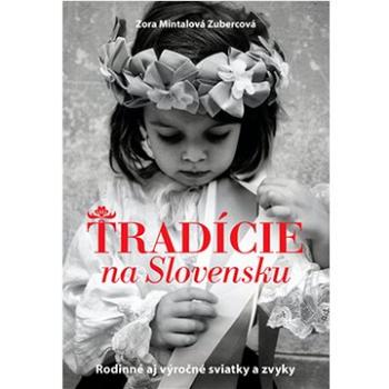 Tradície na Slovensku: Rodinné aj výročné sviatky a zvyky (978-80-556-1482-3)