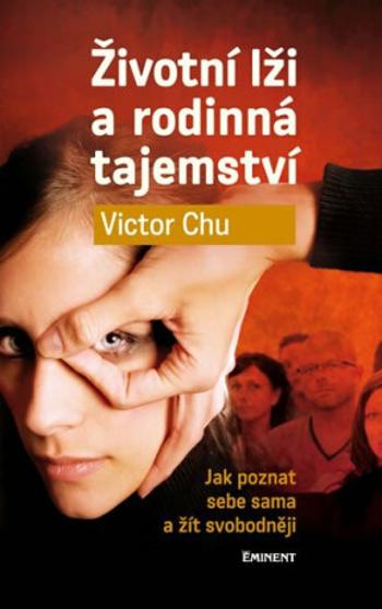 Životní lži a rodinná tajemství - Jak poznat sebe sama a žít svobodněji - Chu Victor