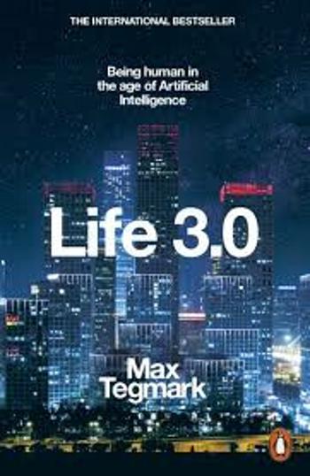 Life 3.0 : Being Human in the Age of Artificial Intelligence - Max Tegmark