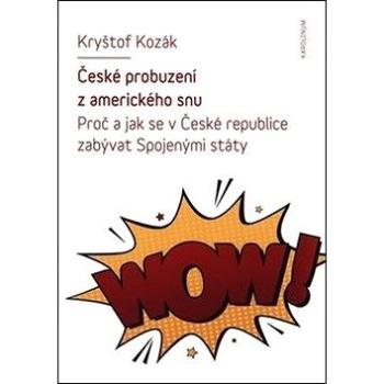 České probuzení z amerického snu: Proč a jak se v České republice zabývat Spojenými státy (978-80-246-4280-2)