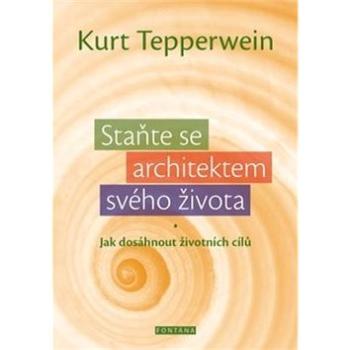 Staňte se architektem svého života: Jak dosáhnout životních cílů (978-80-7336-797-8)