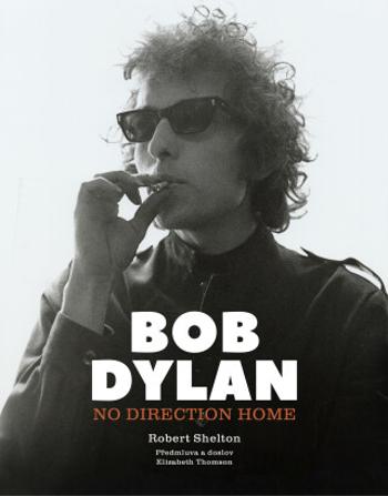 Bob Dylan: No Direction Home - Robert Shelton