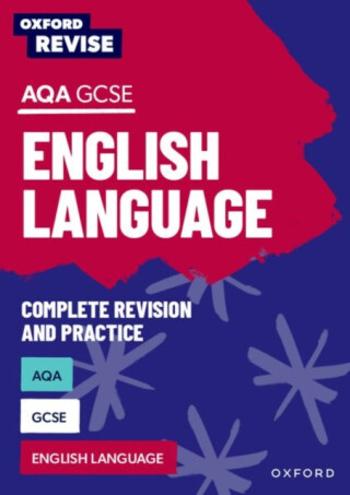 Oxford Revise: AQA GCSE English Language Complete Revision and Practice - Steve Eddy, Graham Elsdon, Jennifer Webb