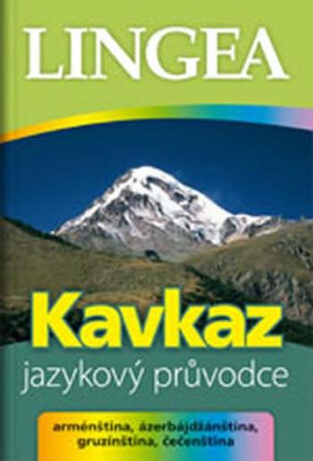 Kavkaz - jazykový průvodce (arménština, ázerbájdžánština, gruzínština, čečenština)