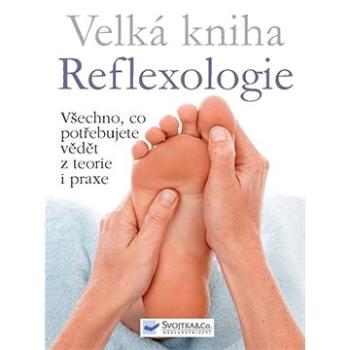 Velká kniha Reflexologie: Všechno, co potřebujete vědět z teorie i praxe (978-80-256-0105-1)