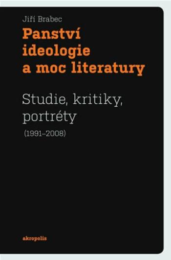 Panství ideologie a moc literatury - Jiří Brabec