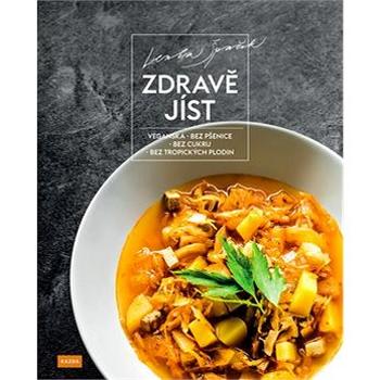 Zdravě jíst: Veganská, bez pšenice, bez cukru, bez tropických plodin (978-80-88316-27-5)