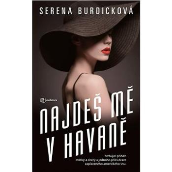 Najdeš mě v Havaně: Strhující příběh matky a dcery a jednoho příliš draze zaplaceného amerického snu (978-80-7625-206-6)