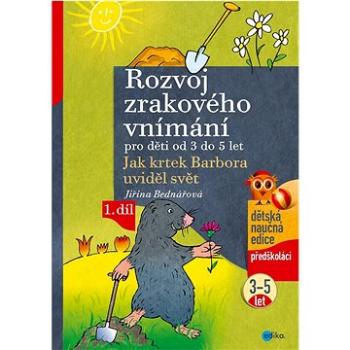 Rozvoj zrakového vnímání pro děti od 3 do 5 let: Jak krtek Barbora uviděl svět (978-80-266-1663-4)