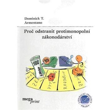 Proč odstranit protimonopolní zákonodárství (80-863-8904-9)