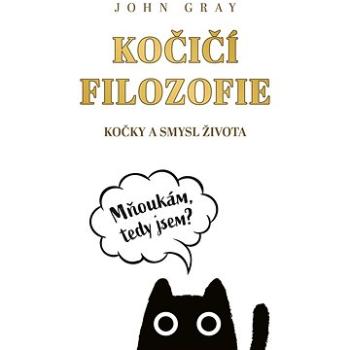 Kočičí filozofie: Kočky a smysl života (978-80-7413-470-8)