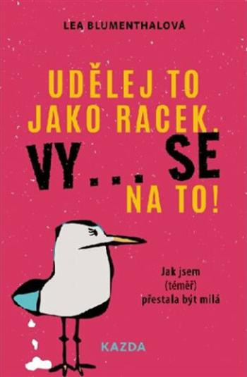 Udělej to jako racek. Vy... se na to! - Lea Blumenthalová