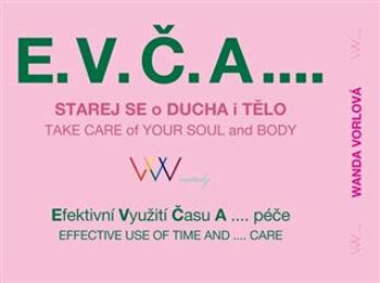 E.V.Č.A.... Starej se o ducha i tělo / TAKE CARE of your SOUL and BODY - Vorlová Wanda