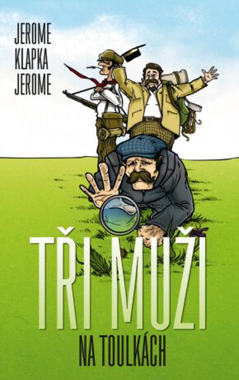 Tři muži na toulkách - Jerome Klapka Jerome