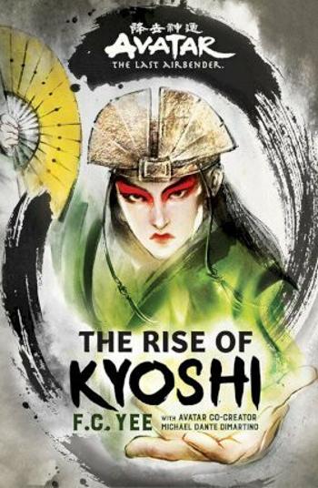 Avatar, The Last Airbender: The Rise of Kyoshi (The Kyoshi Novels Book 1) - F. C. Yee