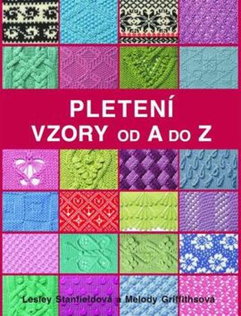 Pletení - Vzory od A do Z - Lesley Stanfieldová, Melody Griffithsová