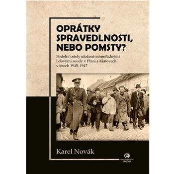 Oprátky spravedlnosti, nebo pomsty?: Hrdelní ortely uložené mimořádnými lidovými soudy v Plzni a Kla (978-80-278-0066-7)