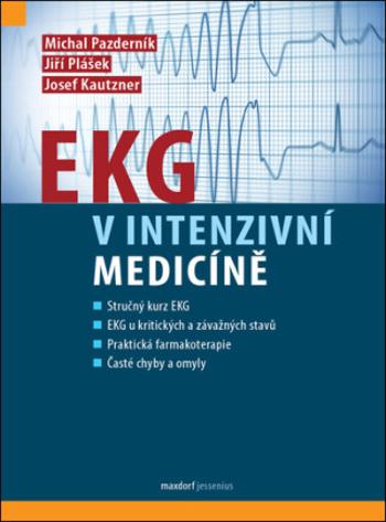 EKG v intenzivní medicíně - Josef Kautzner, Michal Pazderník, Jiří Plášek