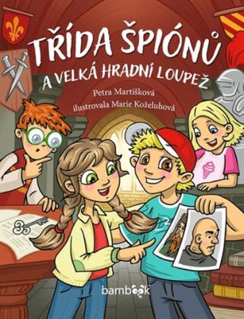 Třída špiónů a velká hradní loupež - Petra Martišková, Marie Koželuhová