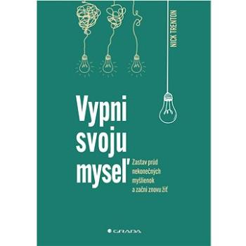 Vypni svoju myseľ: Zastav prúd neodbytných myšlienok a začni znovu žiť (978-80-8090-545-3)