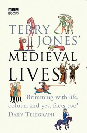 Terry Jones' Medieval Lives - Alan Ereira, Terry Jones