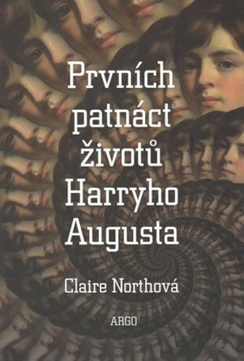 Prvních patnáct životů Harryho Augusta - Claire Northová