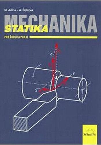 Mechanika - Statika pro školu a praxi - Julina Miloslav, A. Řeřábek