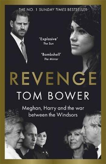 Revenge, Meghan, Harry and the war between the Windsors - Tom Bower