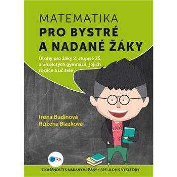 Matematika pro bystré a nadané žáky: Úlohy pro žáky 2. stupně ZŠ a víceletých gymnázií, jejich rodič (978-80-266-1157-8)