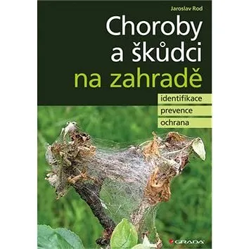 Choroby a škůdci na zahradě: identifikace, prevence a ochrana (978-80-271-0239-6)