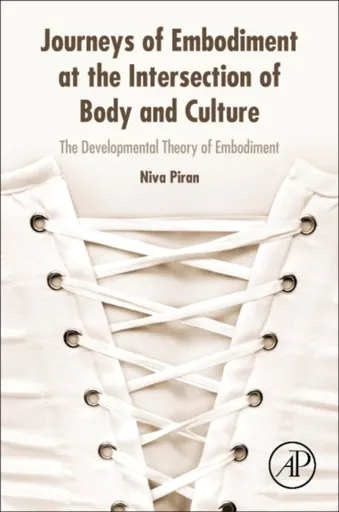 Journeys of Embodiment at the Intersection of Body and Culture - Niva  Piran