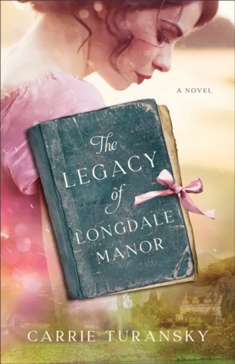 The Legacy of Longdale Manor - Carrie Turansky