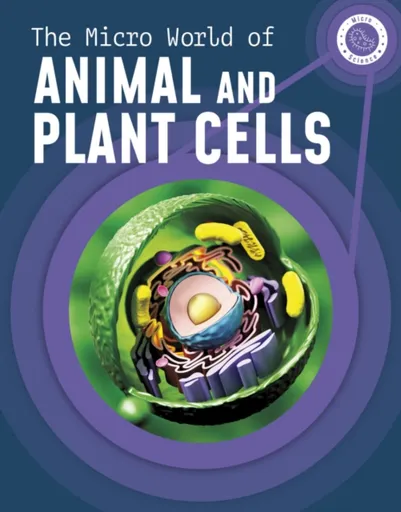 The Micro World of Animal and Plant Cells - Precious McKenzie