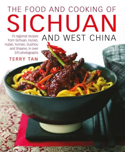 Food and Cooking of Sichuan and West China - Tan Terry