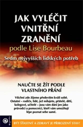 Jak vyléčit vnitřní zranění podle Lise Bourbeau - Sedm nejvyšších lidských potřeb - kolektiv autorů