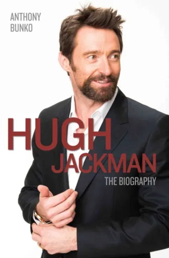 Hugh Jackman - The Biography - Bunko Anthony
