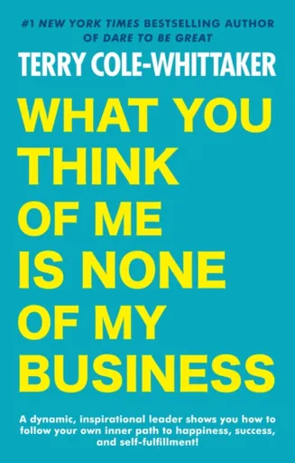 What You Think of Me Is None of My Business - Terry Cole-Whittaker