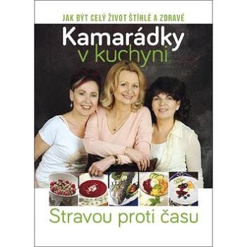 Kamarádky v kuchyni: Stravou proti času (978-80-87685-60-0)