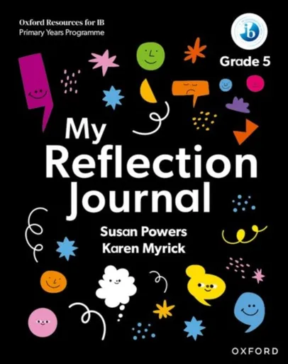 Oxford Resources for IB PYP: My Reflection Journal Grade 5 - Karen Myrick, Susan Powers