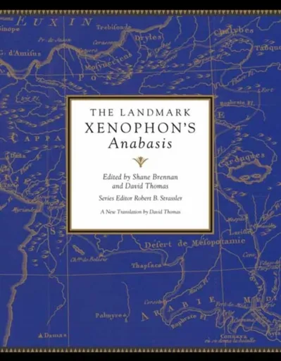 The Landmark Xenophon's Anabasis - Robert B. Strassler, Shane Brennan
