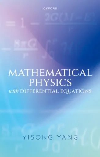 Mathematical Physics with Differential Equations - Yisong  Yang